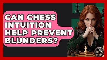 Can Chess Intuition Help Prevent Blunders? - The Chess Codex