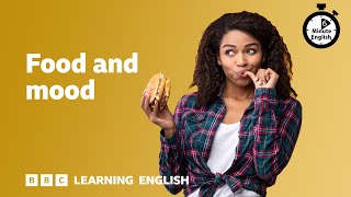 Food and mood ⏲ 6 Minute English