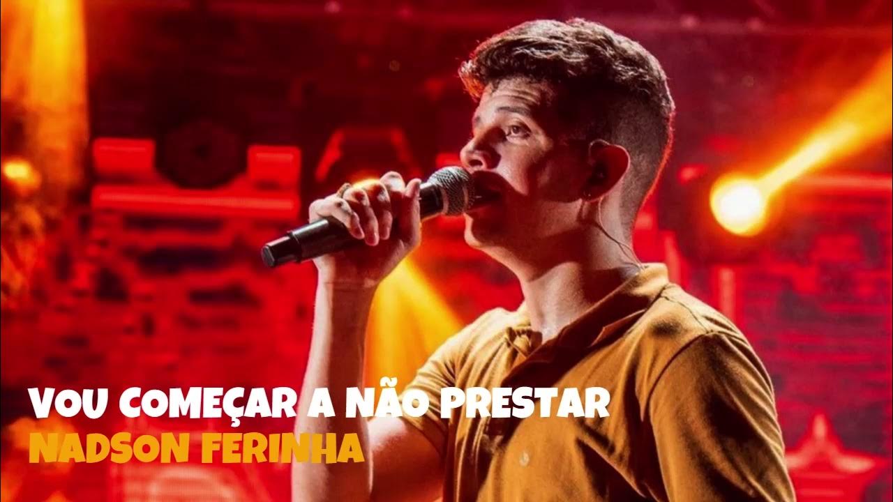 VOU COMEÇAR A NÃO PRESTAR NADSON O FERINHA YouTube VOU COMEÇAR A NÃO PRESTAR NADSON O FERINHA YouTube