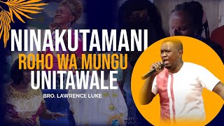 Ninakutamani Roho wa Mungu Unitawale  || Bro. Lawrence Luke