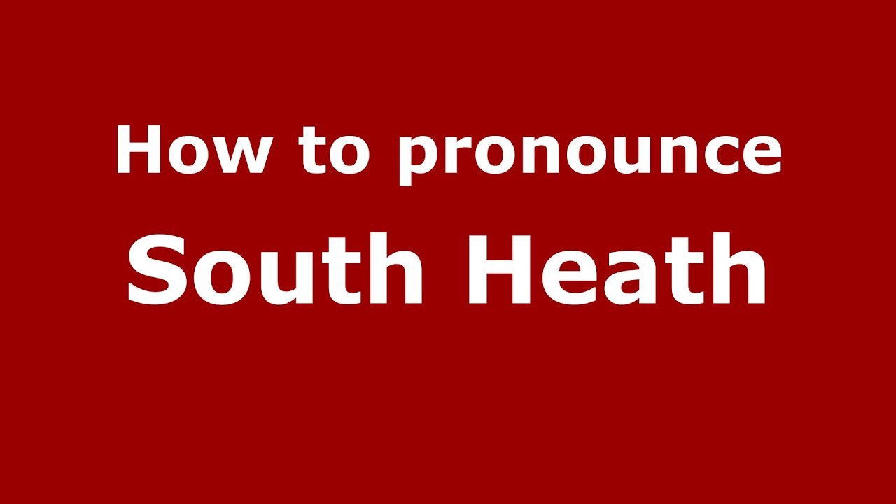 How to pronounce South Heath (English/UK) - PronounceNames.com