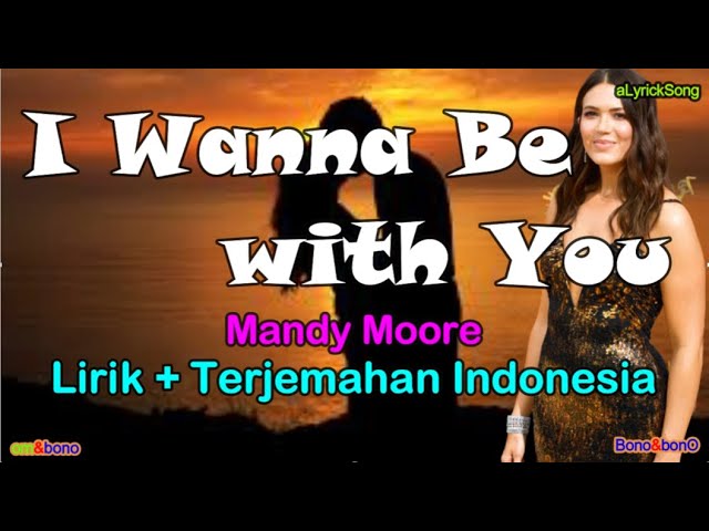 I Wanna Be With You Mandy Moore Lirik Terjemahan Indonesia Youtube