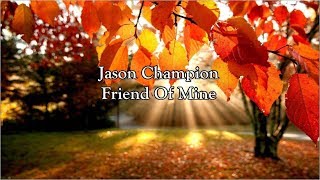 Jason Champion - Friend Of Mine | Lyrics