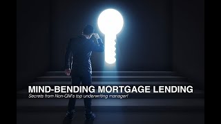 Mind-Bending Mortgage Lending - Secrets from Non-QM’s top underwriting manager!
