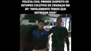 Polícia Civil prende suspeito de estupro coletivo de crianças em SP “Infelizmente temos que entregar