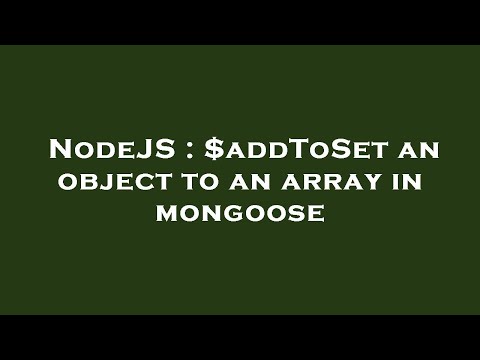 NodeJS : $addToSet an object to an array in mongoose