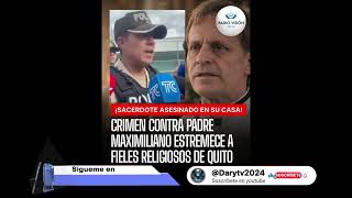El sacerdote Maximiliano José Estupiñán Gaisbauer fue encontrado sin vida #guayllabamba #quito