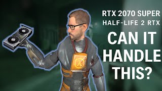 Can the RTX 2070 Super Handle Half-Life 2 RTX?