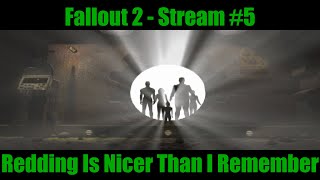 Fallout 2 | Stream #5 | Redding Is Nicer Than I Remember