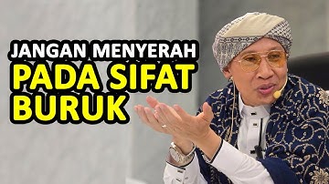 Jangan Menyerah pada Sifat Buruk - Buya Yahya