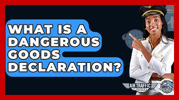 What Is A Dangerous Goods Declaration? - Air Traffic Insider