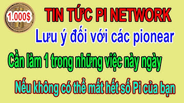 Pi network: Lưu ý đối với các Pionear cần làm ngay trước khi KYC