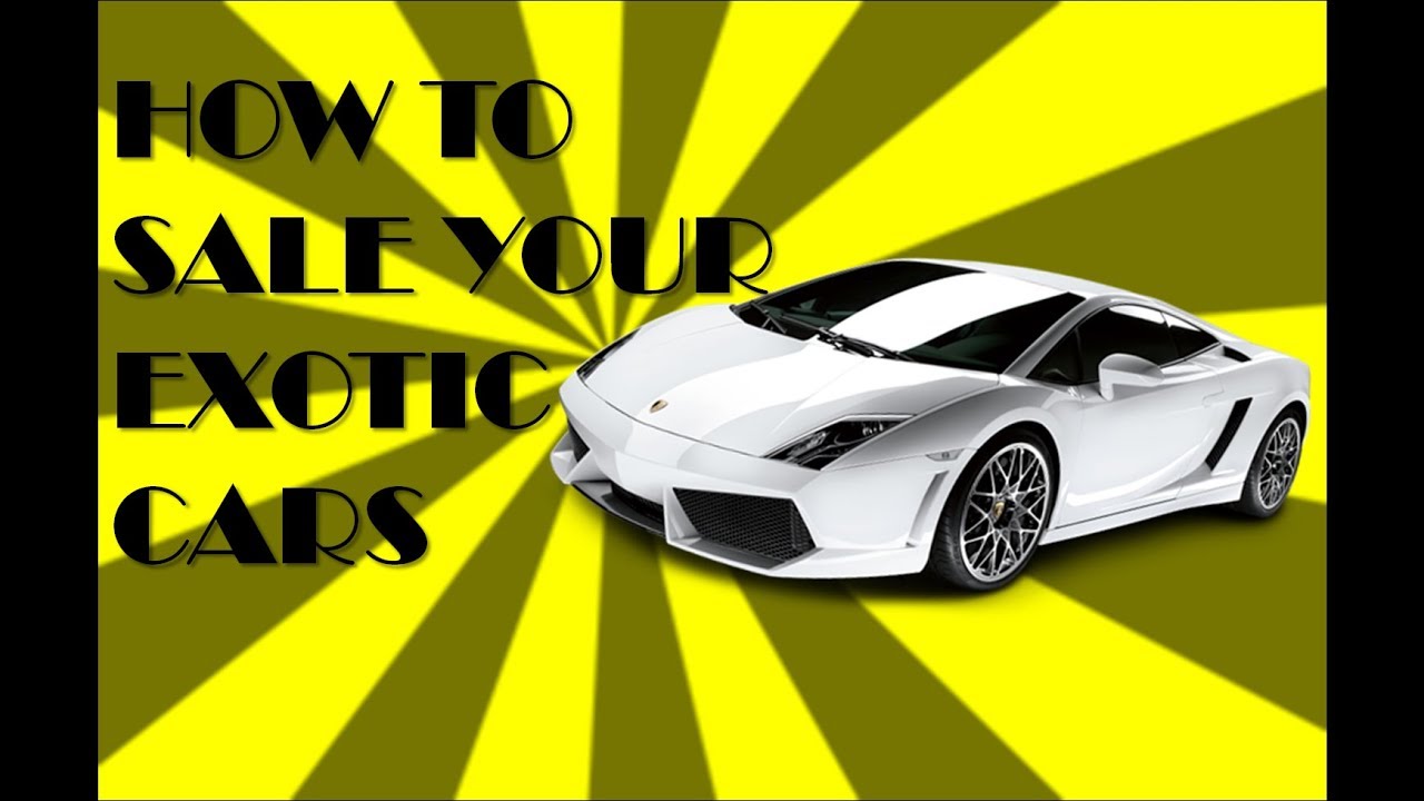 The Best Place To Sell Exotic Cars Even If You Are Lazy - YouTube