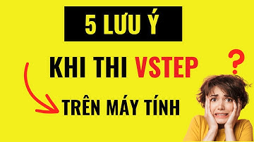 5 Lưu Ý Trước Khi Thi Vstep Trên Máy Tính B1, B2, C1 - Nên Xem