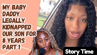 Baby Daddy Legally Kidnapped Our Son For Eight Years - Part 1-  Story Time