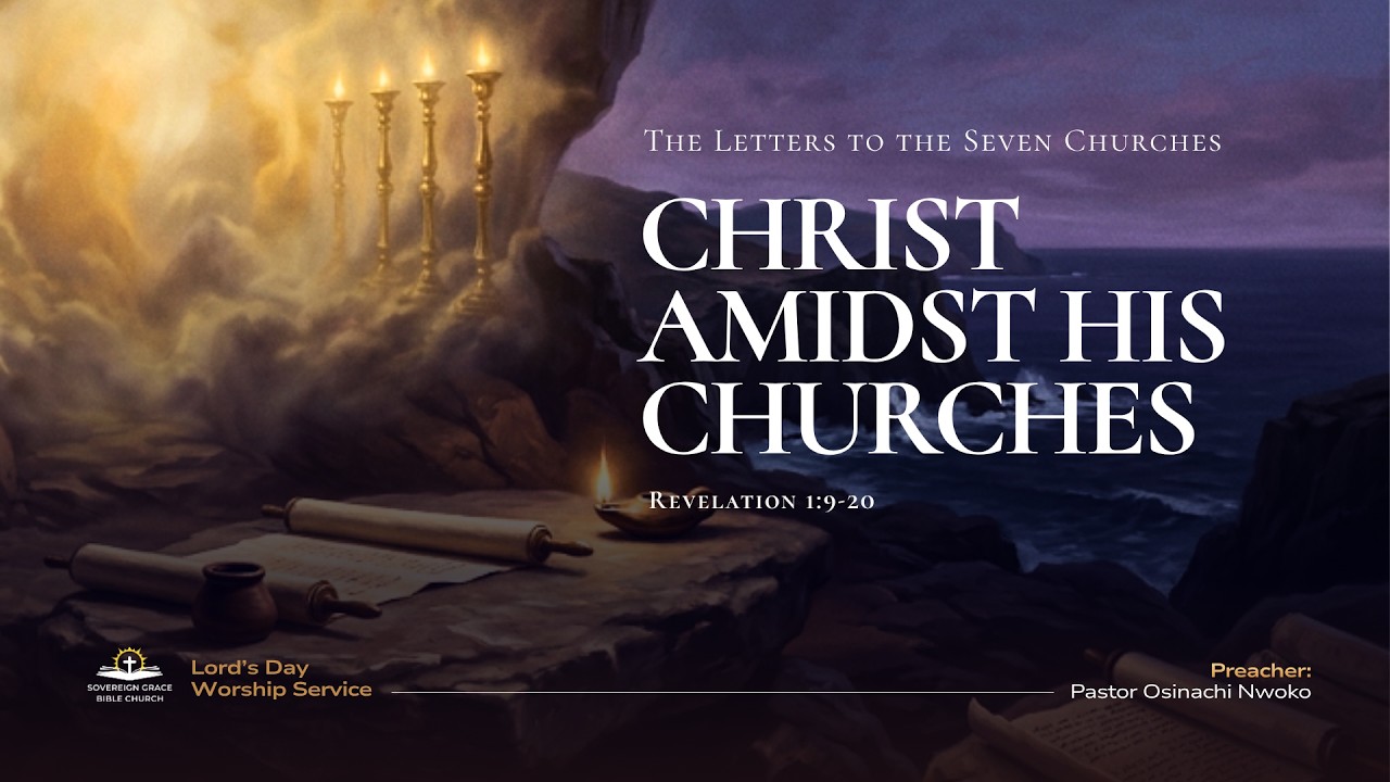 The Letters to the Seven Churches: Christ amidst His Churches  | Rev 1:9-20 | Osinachi Nwoko
