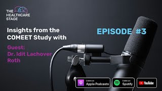 The Healthcare Stage I Episode 3 I Insights from the COMEET Study with Dr. Idit Lachover Roth