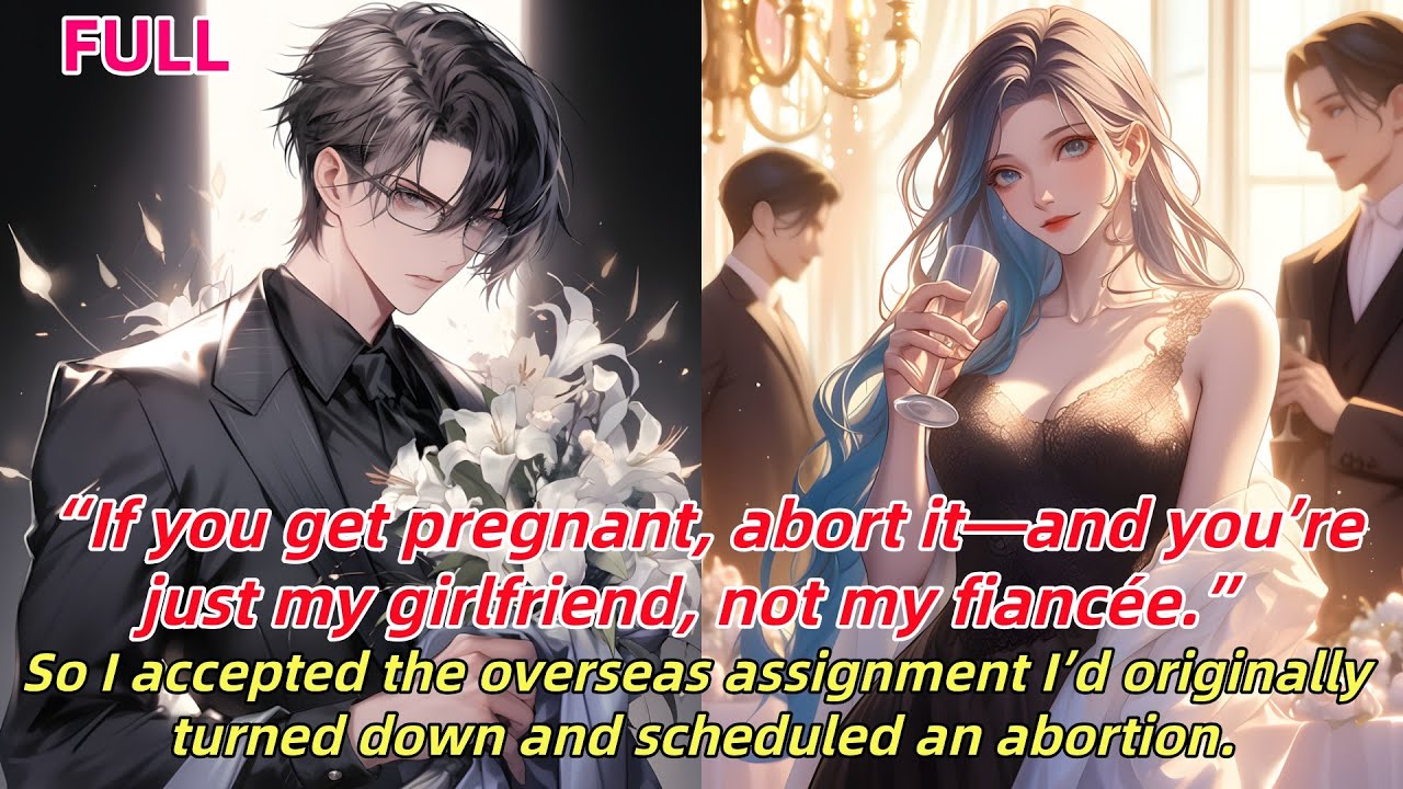 📕“If pregnant,abort it—you’re my GF,not fiancée.”I took the overseas posting,booked the abortion
