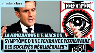 LA NOVLANGUE D'EMMANUEL MACRON, SYMPTÔME D'UNE TENDANCE TOTALITAIRE DES SOCIÉTÉS NÉOLIBÉRALES ?