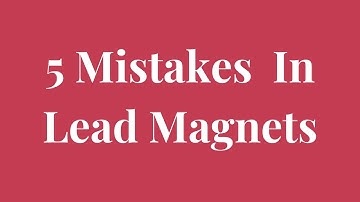 5 Mistakes To Avoid When Creating Your Lead Magnet