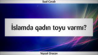 İslamda qadın toyu varmı || Veysəl Orucov [Veysel Orucov]