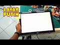 Monitor Rusak Layar Putih VLOG215