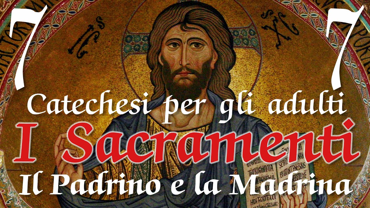 Catechesi per gli adulti - I SACRAMENTI - 7 - Il Padrino e la Madrina del Battesimo