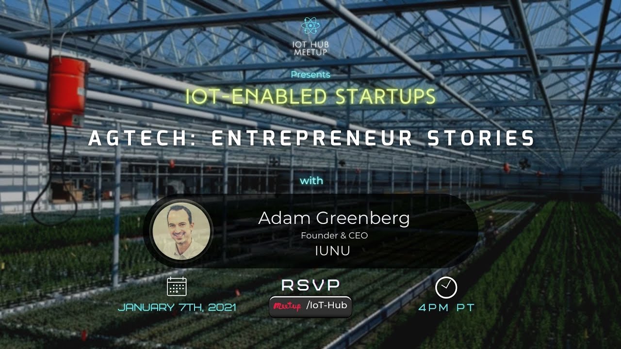 Industry 4.0 - AgTech: Entrepreneur Stories with Adam Greenberg (iUNU)