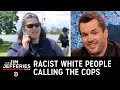 What’s With All These Racists Calling the Cops? - The Jim Jefferies Show