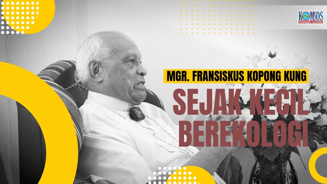 Sejak Kecil Berekologi -  MGR. FRANSISKUS KOPONG KUNG