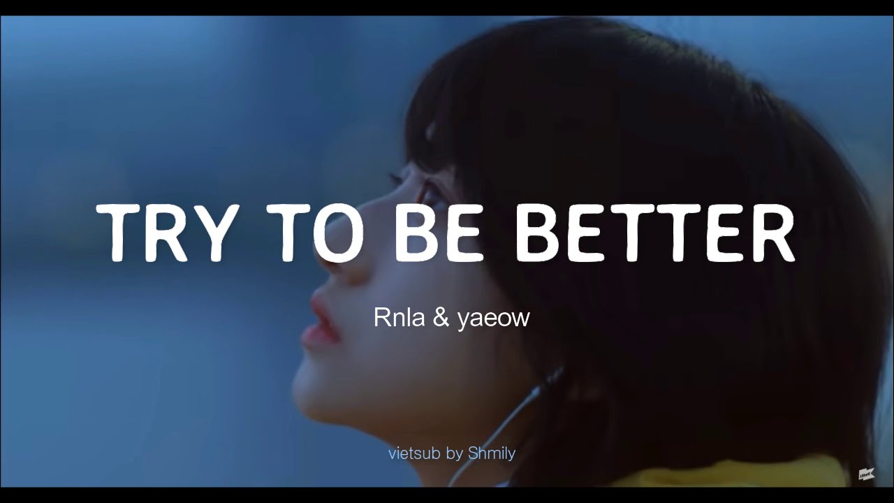 [Vietsub + Lyrics] Try to be better - Rnla & yaeow