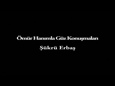 Şükrü Erbaş-Ömür Hanımla Güz Konuşmaları