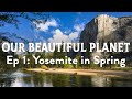 Our Beautiful Planet: Yosemite in Spring - Waterfalls, Rainbows, Full Moon