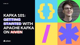 Kafka 101: Getting started with Apache Kafka® on Aiven