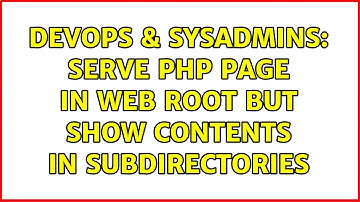 DevOps & SysAdmins: Serve PHP page in web root but show contents in subdirectories (2 Solutions!!)