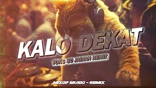 DJ KALO DEKAT (tong su jadian) REMIX TERBARU 2023 - MIXOP MUSIC