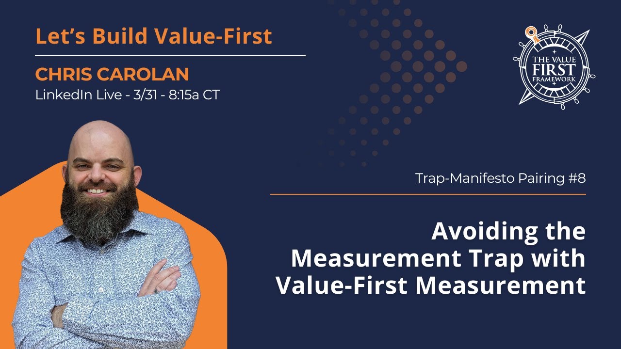 Let's Build Value-First: Avoid A Measurement Trap w Value-First Measurement