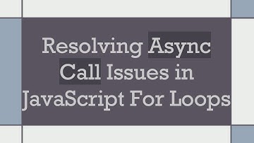 Resolving Async Call Issues in JavaScript For Loops