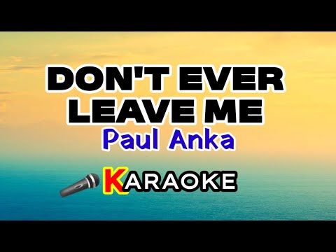 Don't Ever Leave Me – Paul Anka (Karaoke Version)