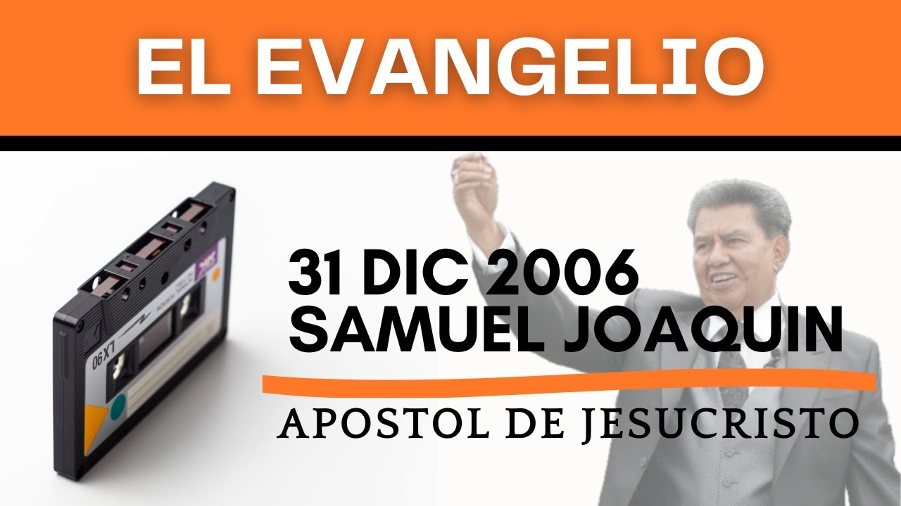 EL EVANGELIO, 31 DIC 2006 APOSTOL SAMUEL JOAQUIN FLORES - YouTube