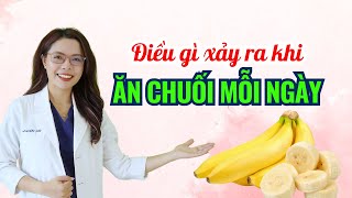 Điều gì xảy ra khi ăn chuối mỗi ngày - Bác sĩ Nguyên