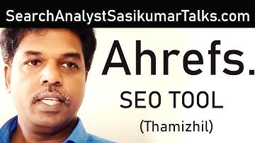 SEO Class 24.10: All about Ahrefs. (Tamil) Search Analyst Sasikumar Talks. #SasikumarTalks