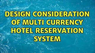 design consideration of multi currency hotel reservation system