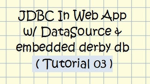JDBC  (w/ DataSource) In Web Application (w/ embedded derby database)  - Tutorial 03