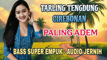TARLING TENGDUNG CIREBONAN - PALING ADEM - BASS SUPER EMPUK AUDIO JERNIH 