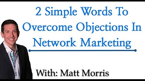 2 Simple Words To Overcome Objections In Network Marketing