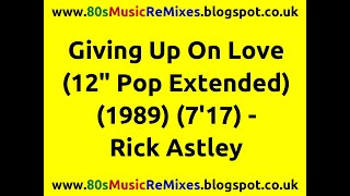 Giving Up On Love (12' Pop Extended) - Rick Astley | 80s Club Music | 80s Club Mixes | 80s Pop Dance Giving Up On Love (12' Pop Extended) - Rick Astley | 80s Club Music | 80s Club Mixes | 80s Pop Dance