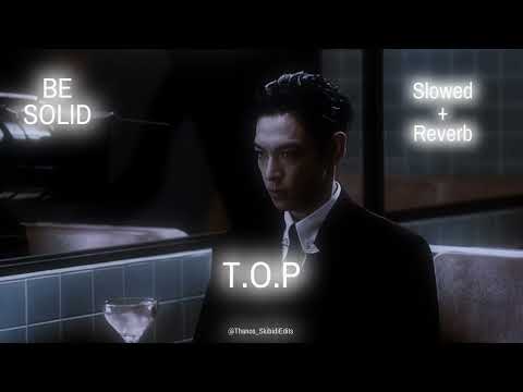 BE SOLID (Slowed + Reverb) - T.O.P | Another Dimension