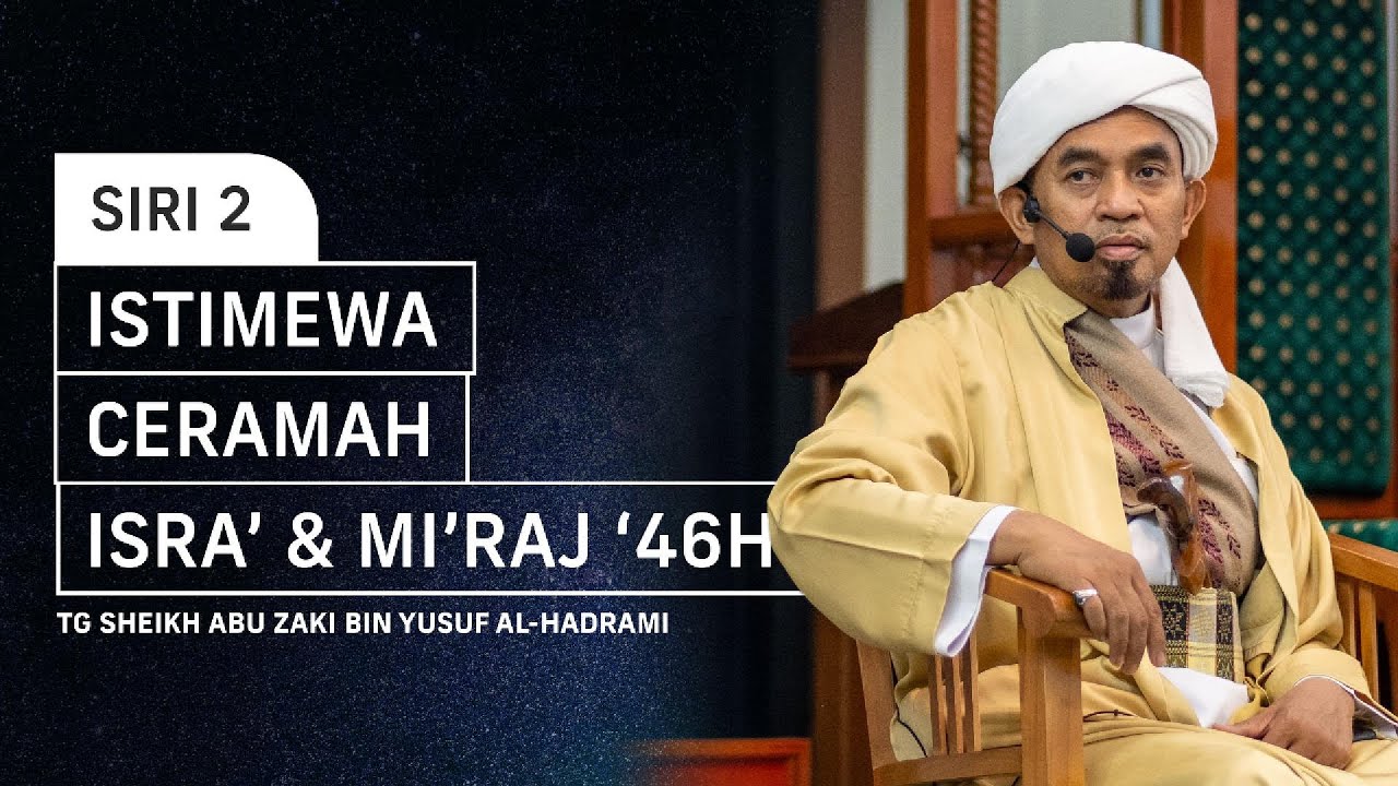Siri 2 | Ceramah Istimewa Isra' & Mi'raj 1446H | TG Sheikh Abu Zaki bin Yusuf Al-Hadrami