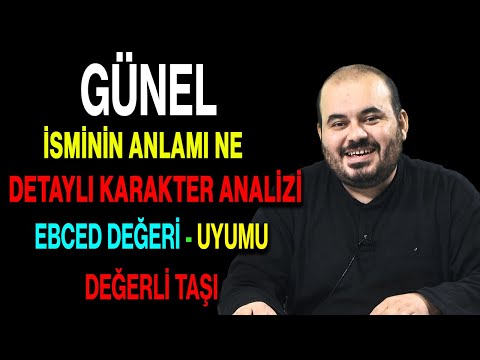 Günel isminin anlamı nedir ismin esması Detaylı isim karakter analizi ebced değeri uyumu